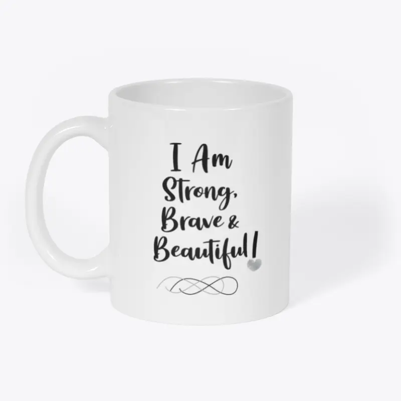 I Am Strong Brave &amp; Beautiful!