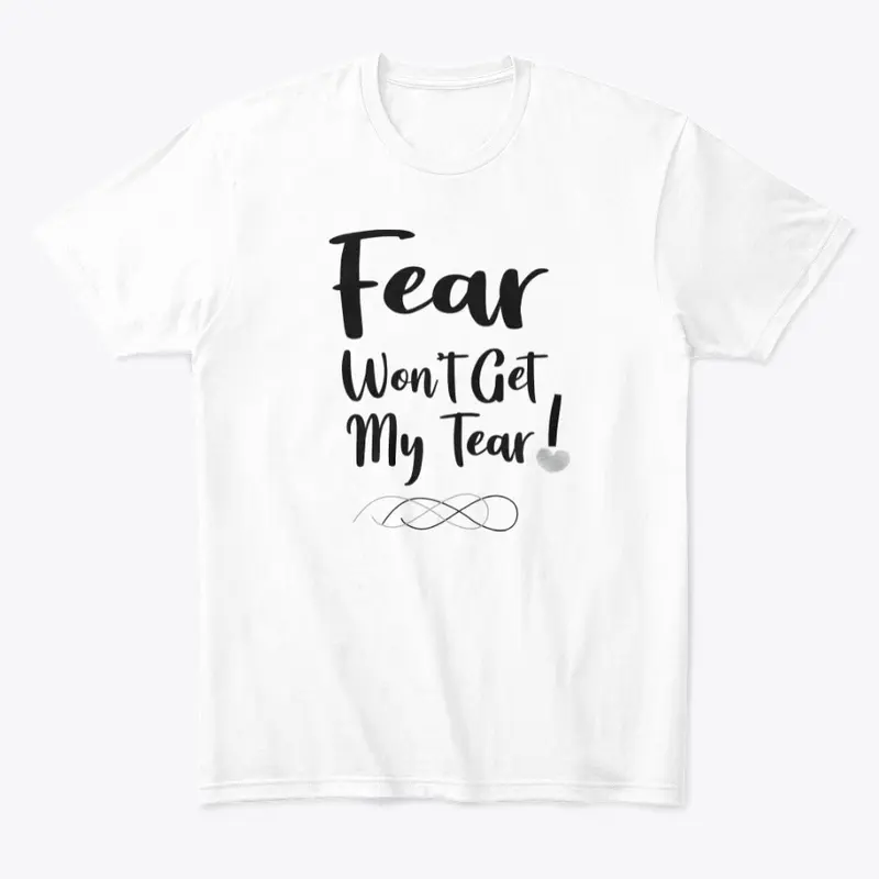 Fear Won't Get My Tear!