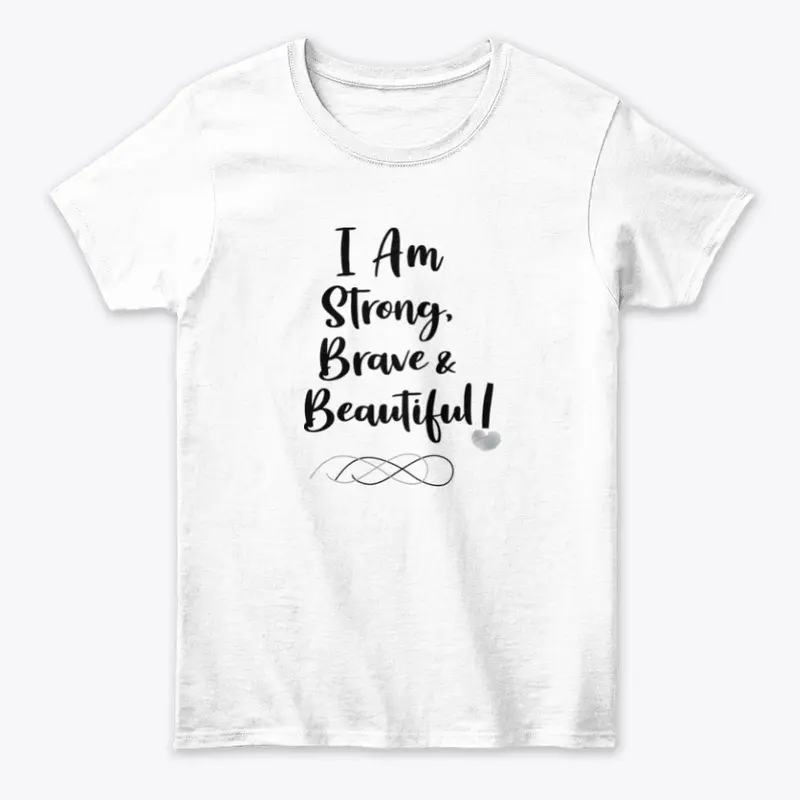 I Am Strong Brave &amp; Beautiful!